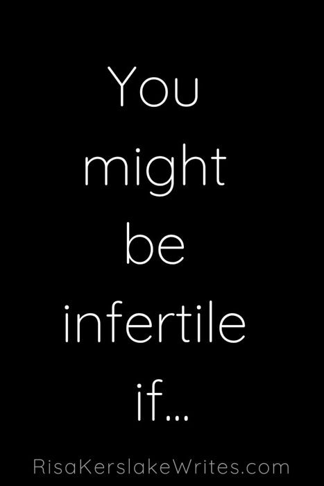 You might be infertile if...